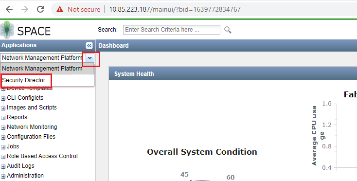 Not secure SPACE Applications Ne&uuml;ork Management Platfo Network Management Platfo Security Director El CLI Configlets El Images and Scripts El Reports El Network Monitoring Configuration Files El Jobs Role Based Access Control Audit Logs Administration Search Enter Search Criteria here Dashboard System Health Overall System Condition